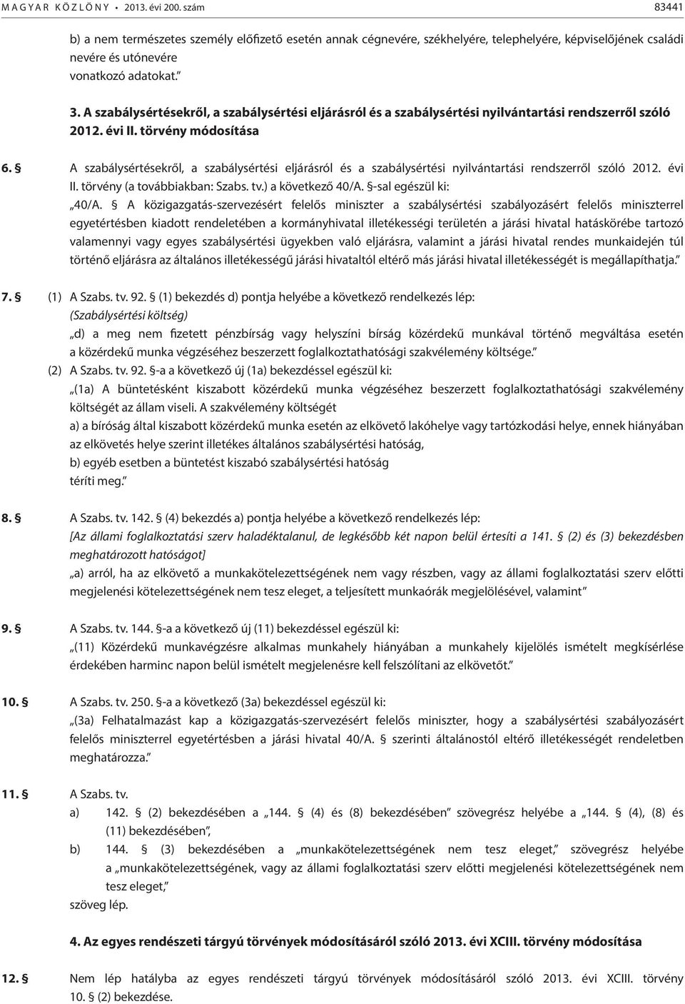 A szabálysértésekről, a szabálysértési eljárásról és a szabálysértési nyilvántartási rendszerről szóló 2012. évi II. törvény módosítása 6.