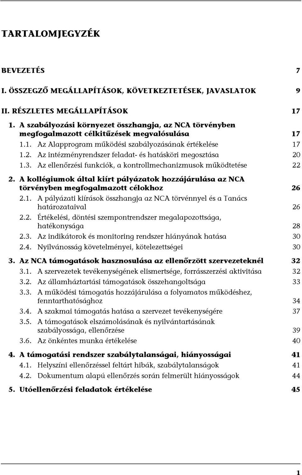 Az intézményrendszer feladat- és hatásköri megosztása 20 1.3. Az ellenőrzési funkciók, a kontrollmechanizmusok működtetése 22 2.