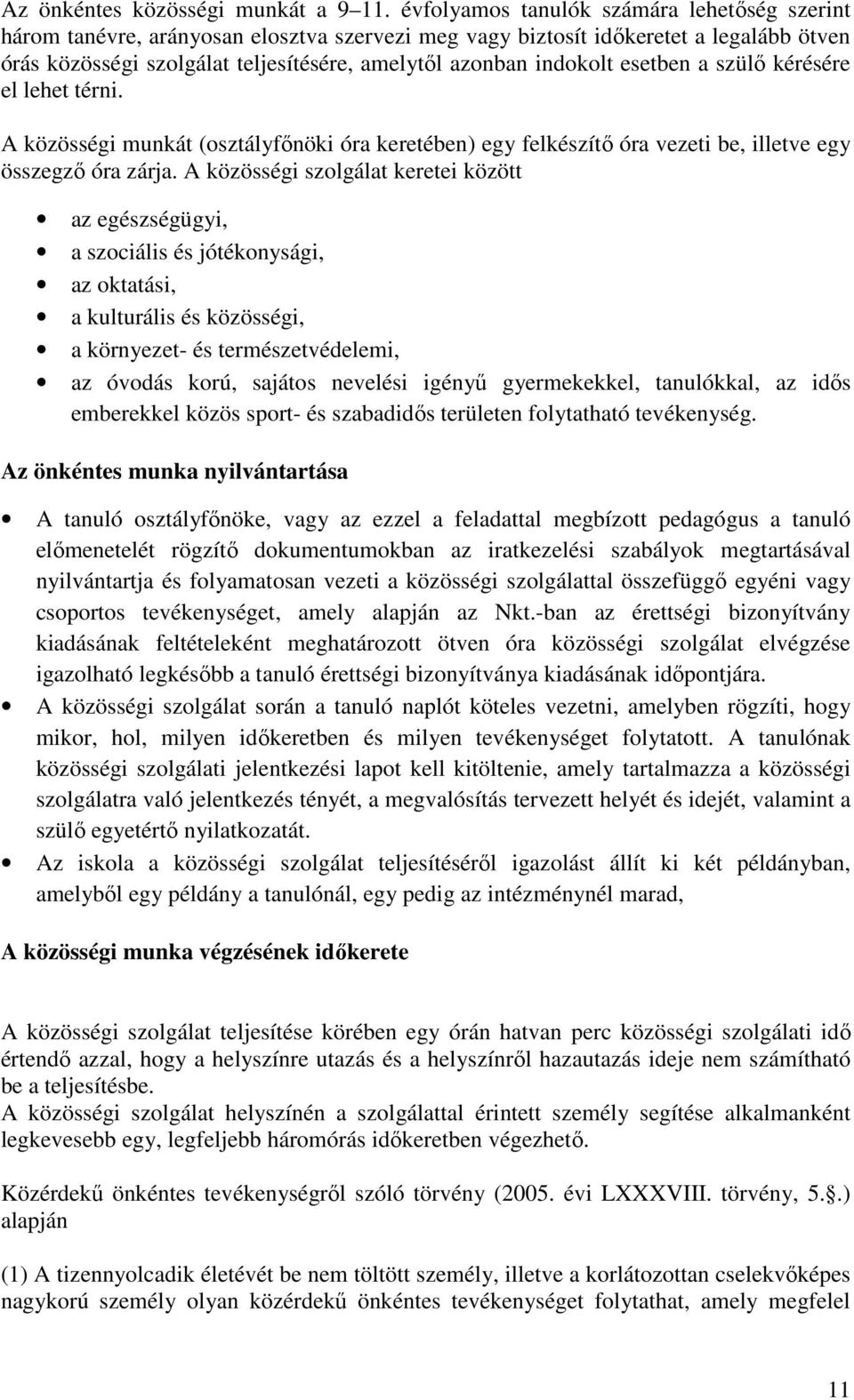 esetben a szülő kérésére el lehet térni. A közösségi munkát (osztályfőnöki óra keretében) egy felkészítő óra vezeti be, illetve egy összegző óra zárja.