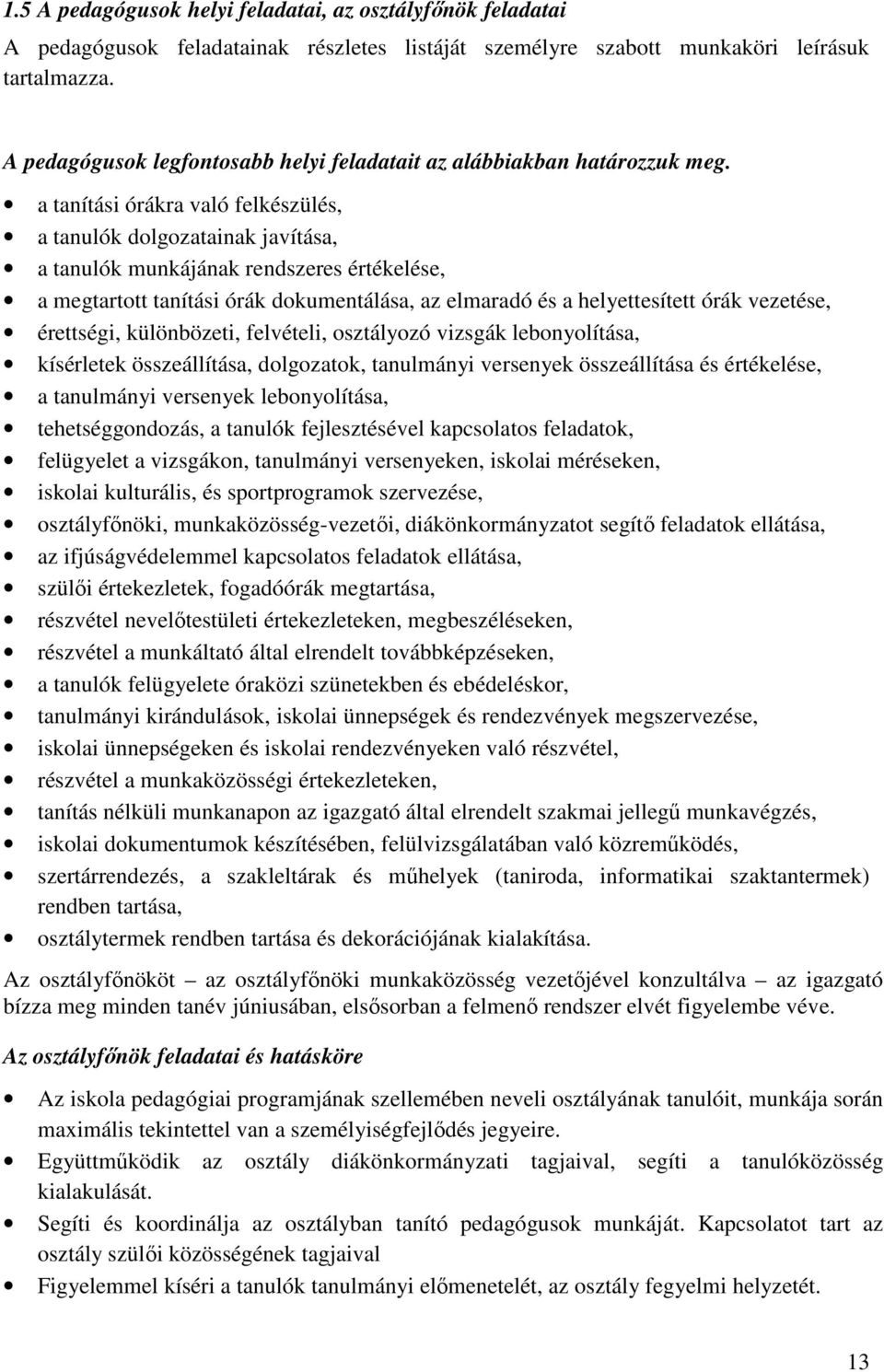 a tanítási órákra való felkészülés, a tanulók dolgozatainak javítása, a tanulók munkájának rendszeres értékelése, a megtartott tanítási órák dokumentálása, az elmaradó és a helyettesített órák