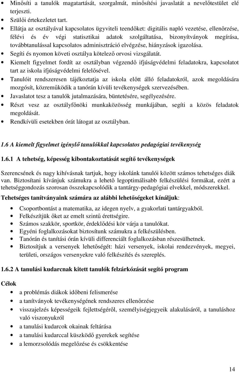 kapcsolatos adminisztráció elvégzése, hiányzások igazolása. Segíti és nyomon követi osztálya kötelező orvosi vizsgálatát.