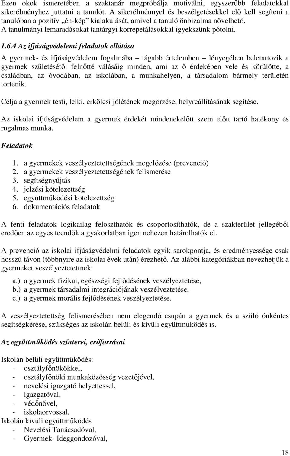 A tanulmányi lemaradásokat tantárgyi korrepetálásokkal igyekszünk pótolni. 1.6.