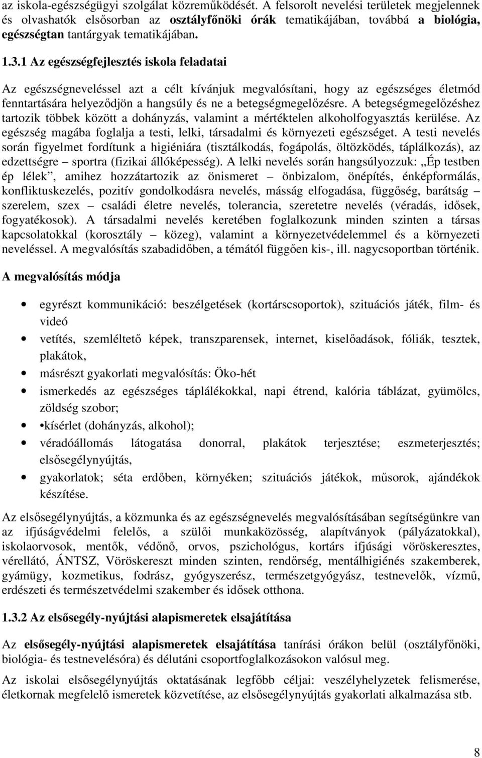 1 Az egészségfejlesztés iskola feladatai Az egészségneveléssel azt a célt kívánjuk megvalósítani, hogy az egészséges életmód fenntartására helyeződjön a hangsúly és ne a betegségmegelőzésre.