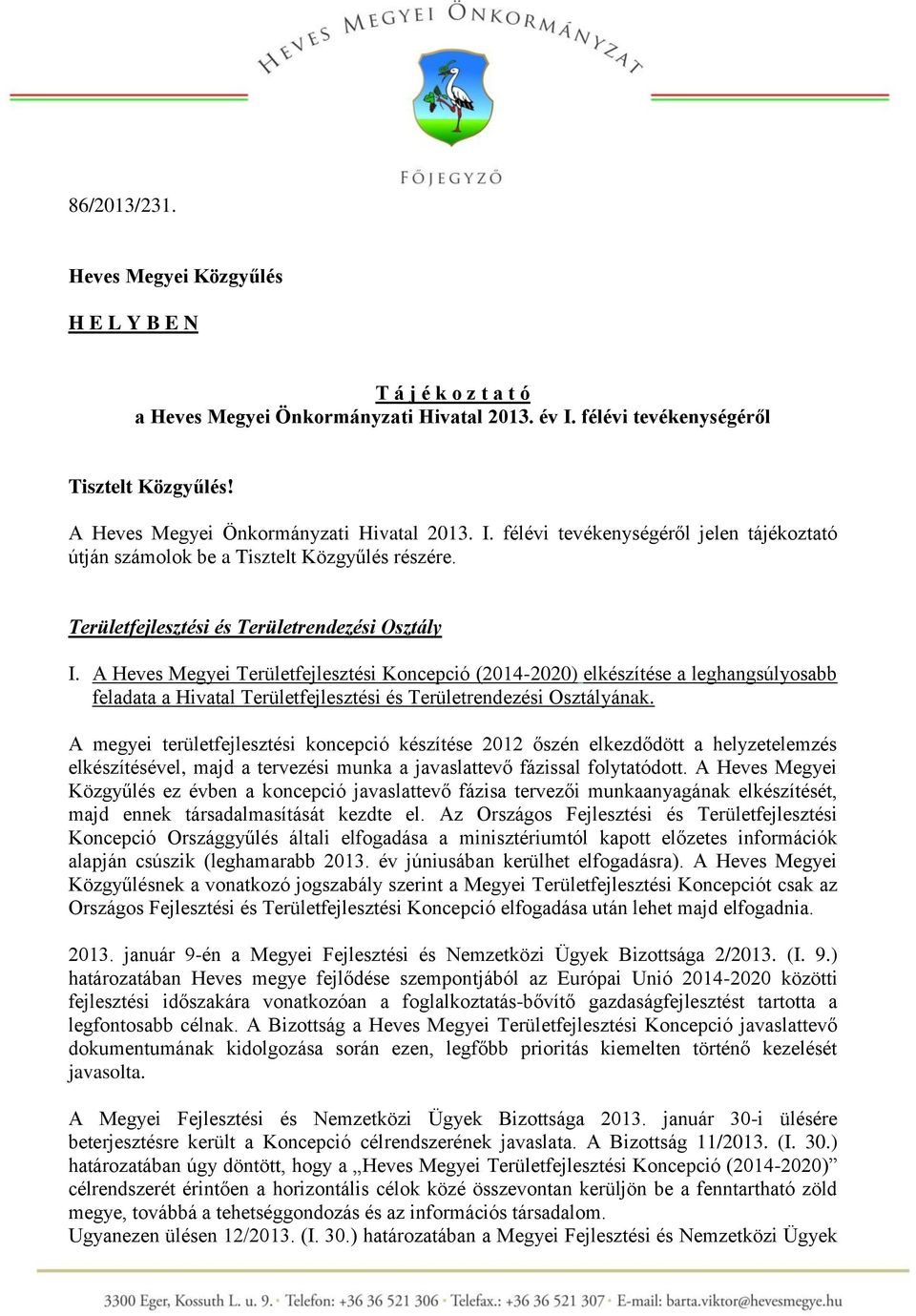 A Heves Megyei Területfejlesztési Koncepció (2014-2020) elkészítése a leghangsúlyosabb feladata a Hivatal Területfejlesztési és Területrendezési Osztályának.