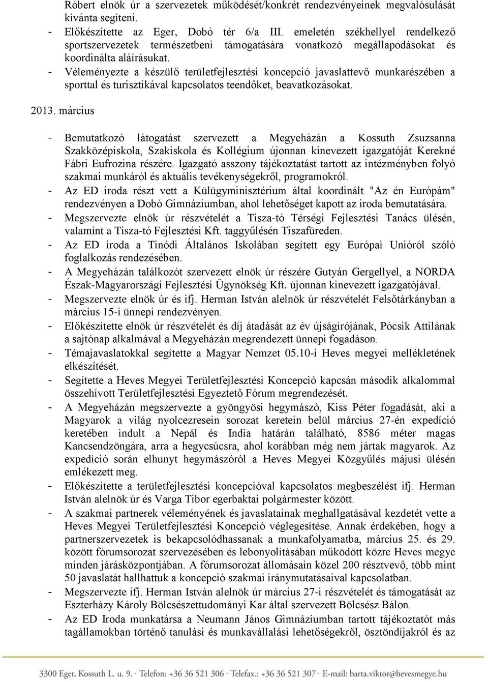 Véleményezte a készülő területfejlesztési koncepció javaslattevő munkarészében a sporttal és turisztikával kapcsolatos teendőket, beavatkozásokat.