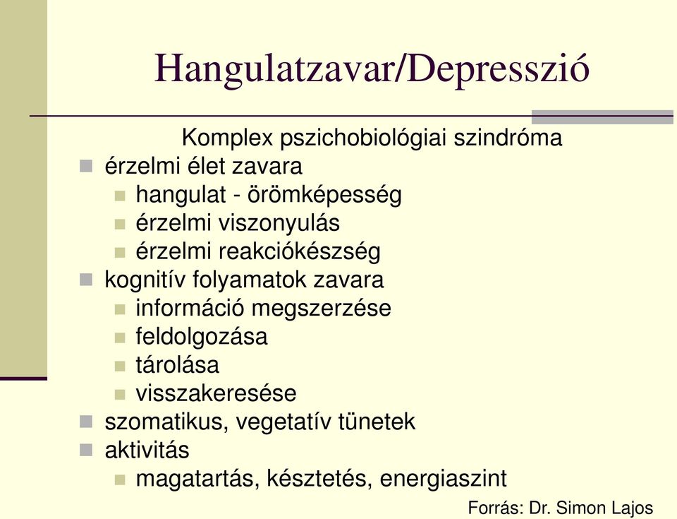 folyamatok zavara információ megszerzése feldolgozása tárolása visszakeresése