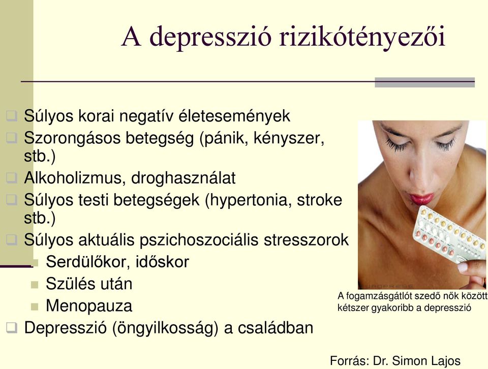 ) Súlyos aktuális pszichoszociális stresszorok Serdülőkor, időskor Szülés után Menopauza Depresszió