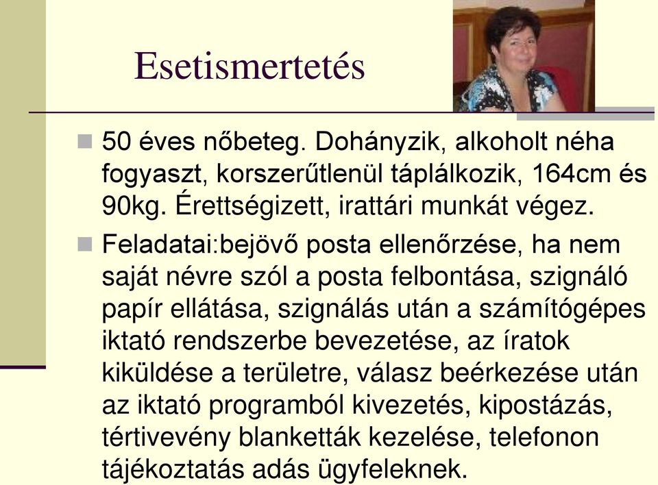 Feladatai:bejövő posta ellenőrzése, ha nem saját névre szól a posta felbontása, szignáló papír ellátása, szignálás után a