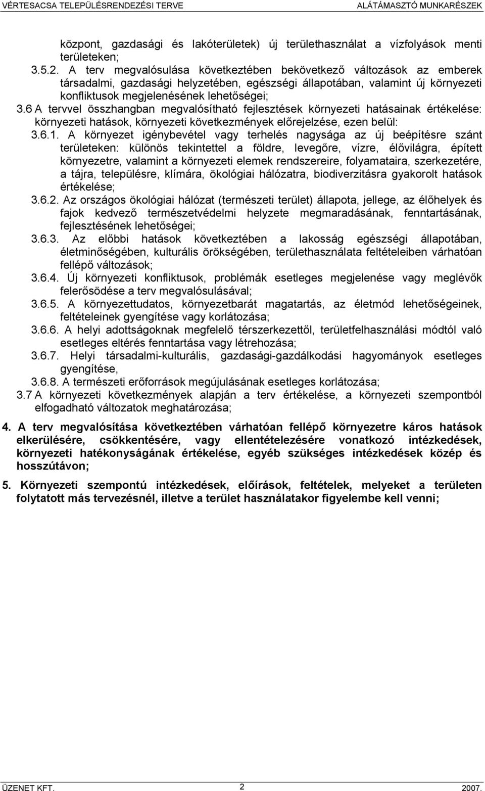 6 A tervvel összhangban megvalósítható fejlesztések környezeti hatásainak értékelése: környezeti hatások, környezeti következmények előrejelzése, ezen belül: 3.6.1.