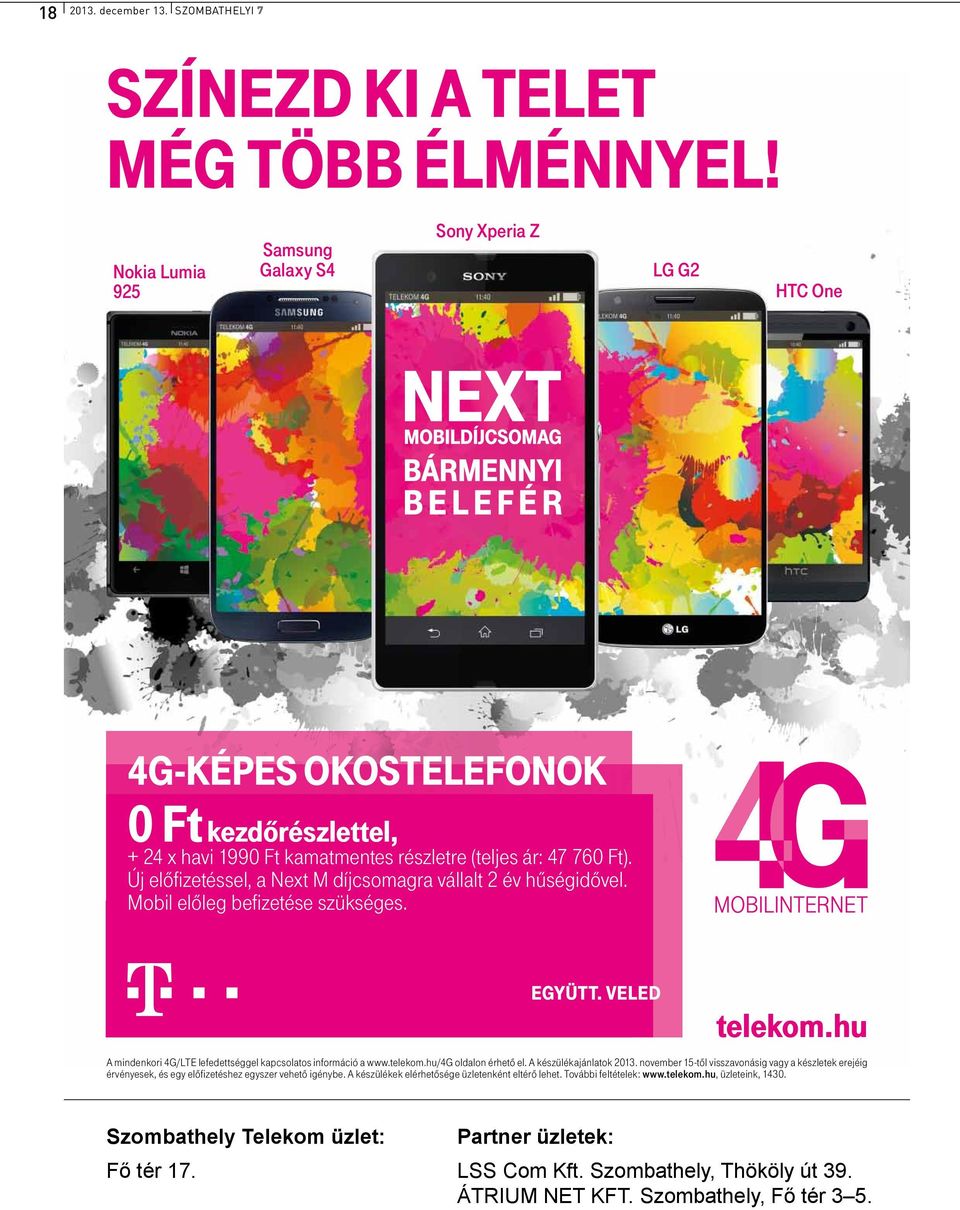 Új előfizetéssel, a Next M díjcsomagra vállalt 2 év hűségidővel. Mobil előleg befizetése szükséges. telekom.hu A mindenkori 4G/LTE lefedettséggel kapcsolatos információ a www.telekom.hu/4g oldalon érhető el.