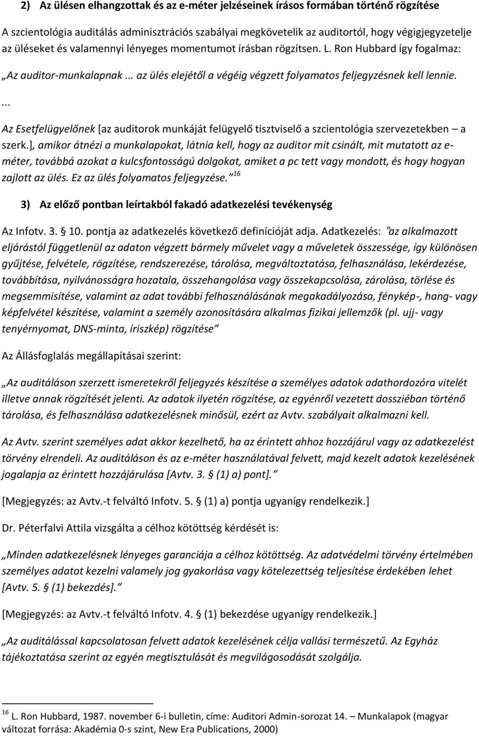 ... Az Esetfelügyelőnek [az auditorok munkáját felügyelő tisztviselő a szcientológia szervezetekben a szerk.