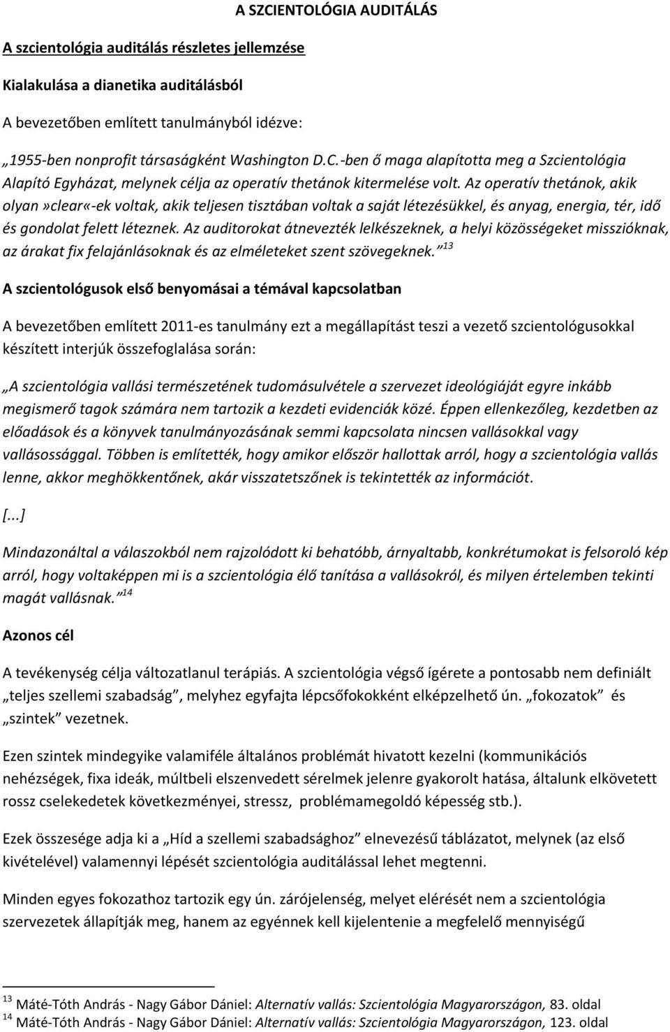 Az operatív thetánok, akik olyan»clear«-ek voltak, akik teljesen tisztában voltak a saját létezésükkel, és anyag, energia, tér, idő és gondolat felett léteznek.