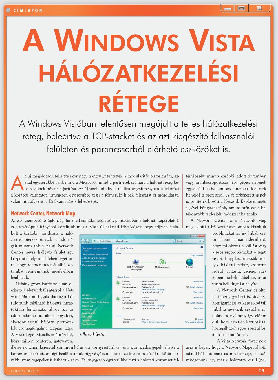 Az új megoldások fejlesztésekor nagy hangsúlyt fektettek a modularitás biztosítására, ezáltal egyszerűbbé válik mind a Microsoft, mind a partnerek számára a hálózati réteg képességeinek bővítése,