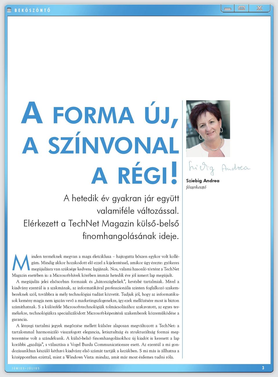 Mindig akkor hozakodott elő ezzel a kijelentéssel, amikor úgy érezte: gyökeres megújulásra van szüksége kedvenc lapjának.