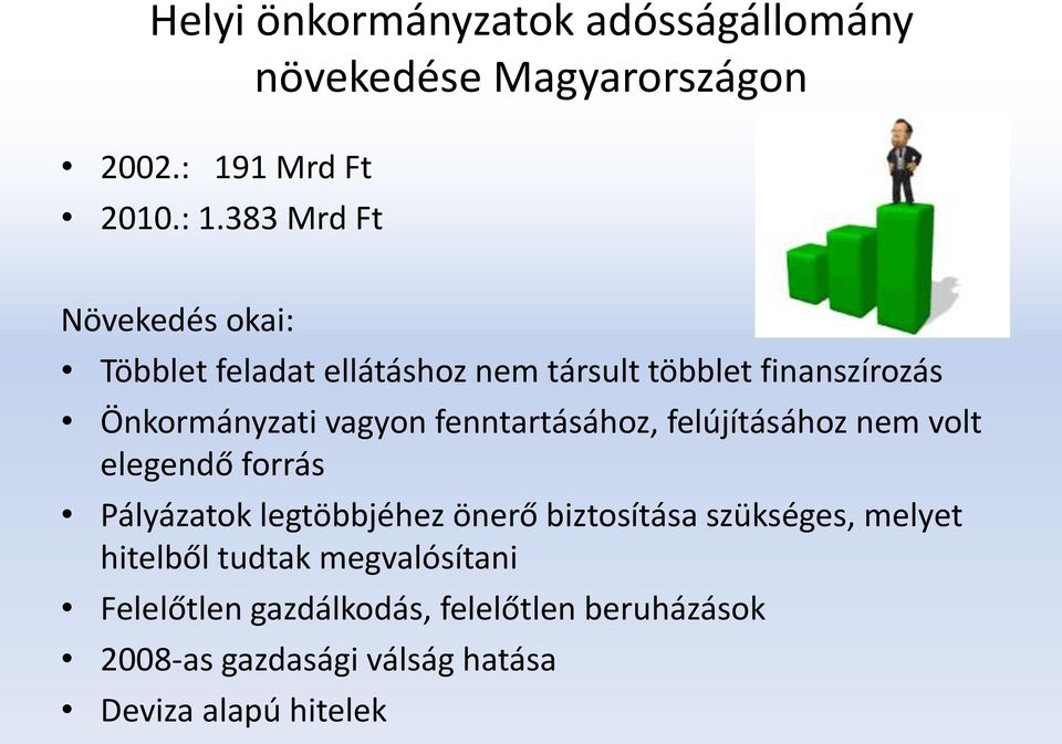 383 Mrd Ft Növekedés okai: Többlet feladat ellátáshoz nem társult többlet finanszírozás Önkormányzati vagyon