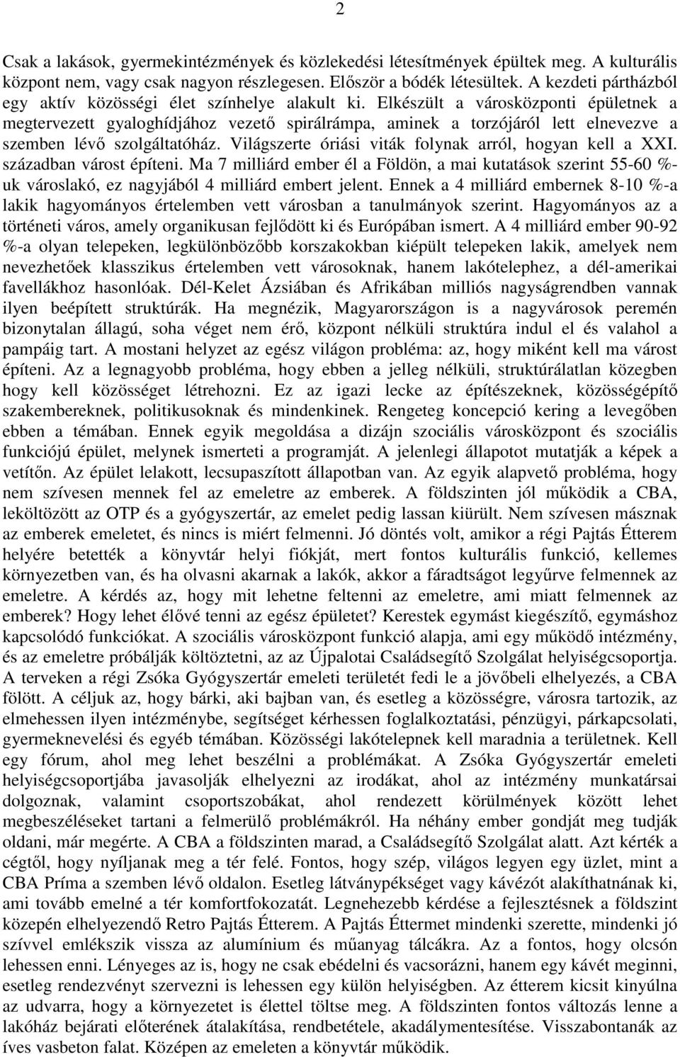 Elkészült a városközponti épületnek a megtervezett gyaloghídjához vezető spirálrámpa, aminek a torzójáról lett elnevezve a szemben lévő szolgáltatóház.