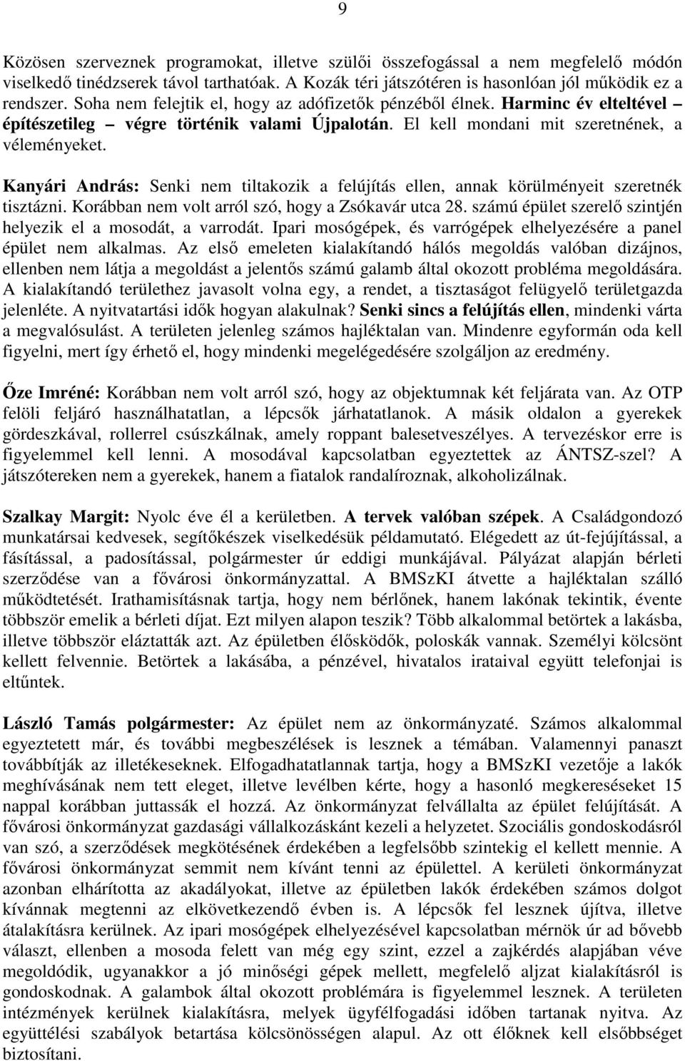 Kanyári András: Senki nem tiltakozik a felújítás ellen, annak körülményeit szeretnék tisztázni. Korábban nem volt arról szó, hogy a Zsókavár utca 28.