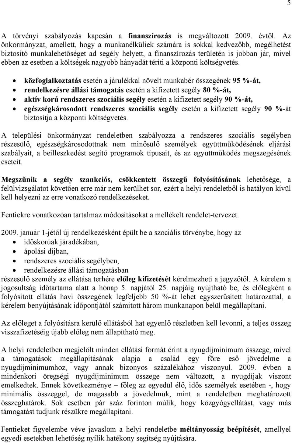 a költségek nagyobb hányadát téríti a központi költségvetés.