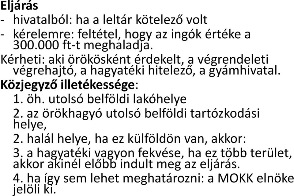 utolsó belföldi lakóhelye 2. az örökhagyó utolsó belföldi tartózkodási helye, 2. halál helye, ha ez külföldön van, akkor: 3.