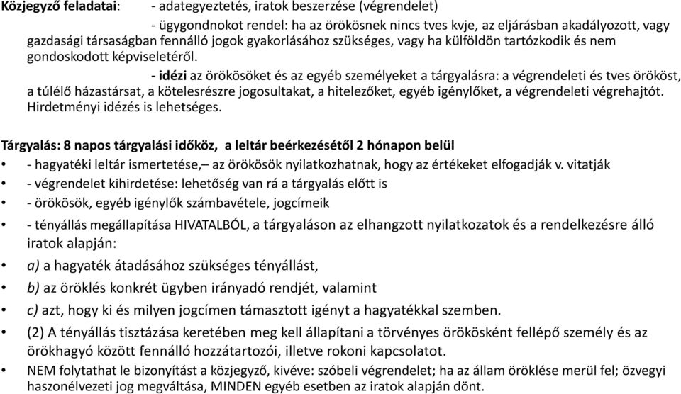 -idéziaz örökösöket és az egyéb személyeket a tárgyalásra: a végrendeleti és tves örököst, a túlélő házastársat, a kötelesrészre jogosultakat, a hitelezőket, egyéb igénylőket, a végrendeleti