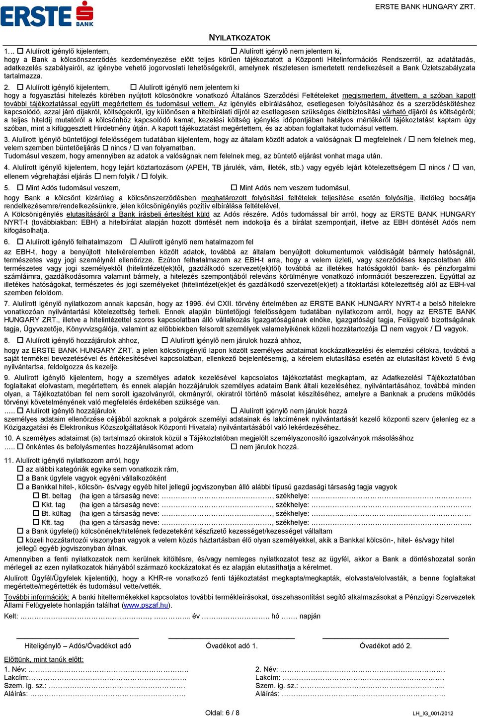 adatátadás, adatkezelés szabályairól, az igénybe vehető jogorvoslati lehetőségekről, amelynek részletesen ismertetett rendelkezéseit a Bank Üzletszabályzata tartalmazza. 2.