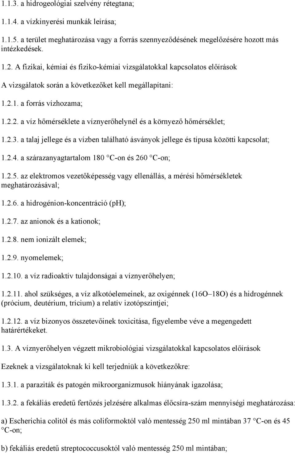 2.3. a talaj jellege és a vízben található ásványok jellege és típusa közötti kapcsolat; 1.2.4. a szárazanyagtartalom 180 C-on és 260 C-on; 1.2.5.