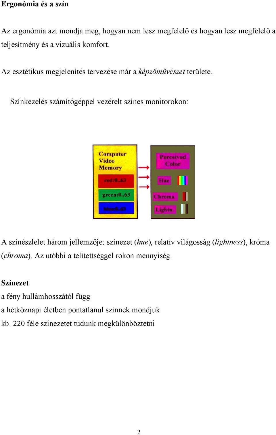 Színkezelés számítógéppel vezérelt színes monitorokon: A színészlelet három jellemzője: színezet (hue), relatív világosság