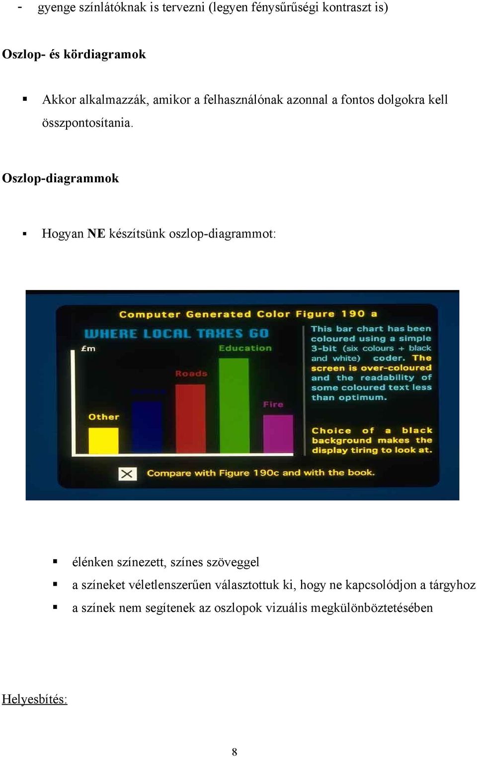 Oszlop-diagrammok Hogyan NE készítsünk oszlop-diagrammot: élénken színezett, színes szöveggel a színeket