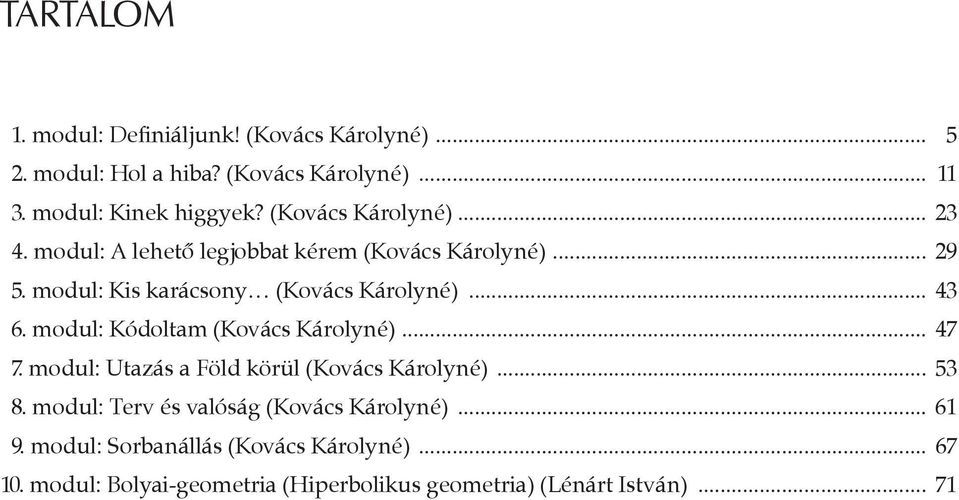 modul: Kódoltam (Kovács Károlyné)... 47 7. modul: Utazás a Föld körül (Kovács Károlyné)... 53 8.