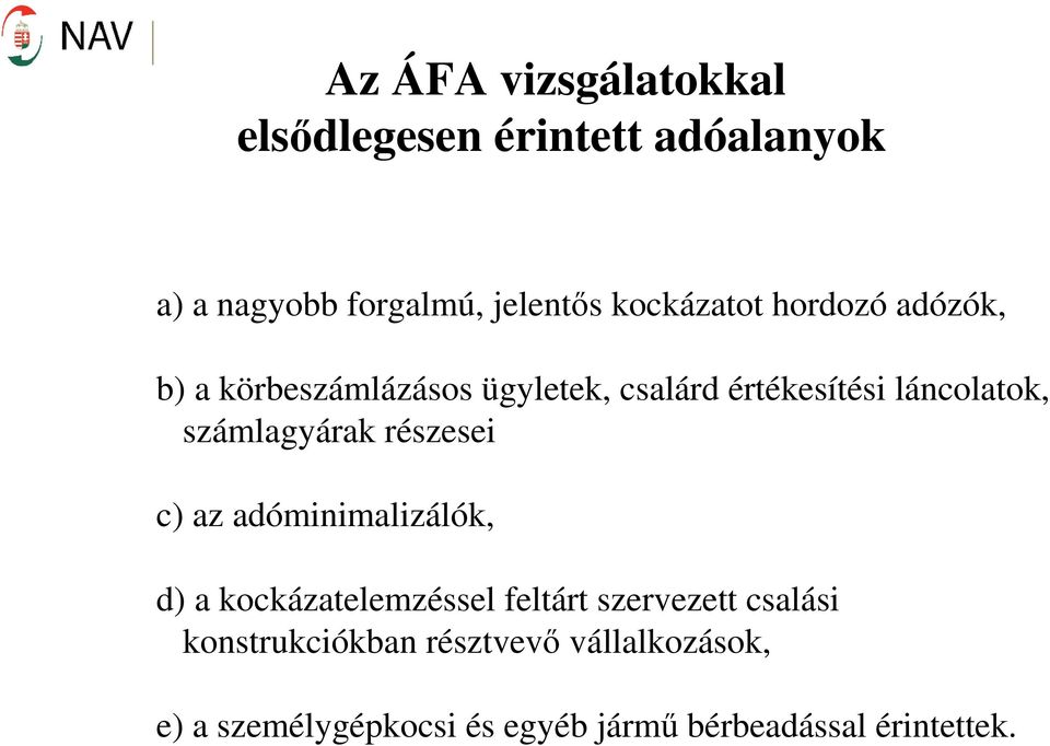 számlagyárak részesei c) az adóminimalizálók, d) a kockázatelemzéssel feltárt szervezett