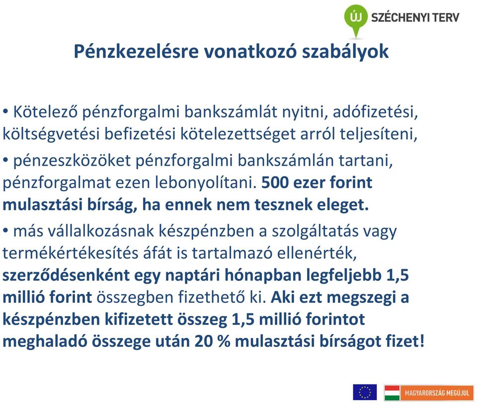 más vállalkozásnak készpénzben a szolgáltatás vagy termékértékesítés áfát is tartalmazó ellenérték, szerződésenként egy naptári hónapban legfeljebb 1,5