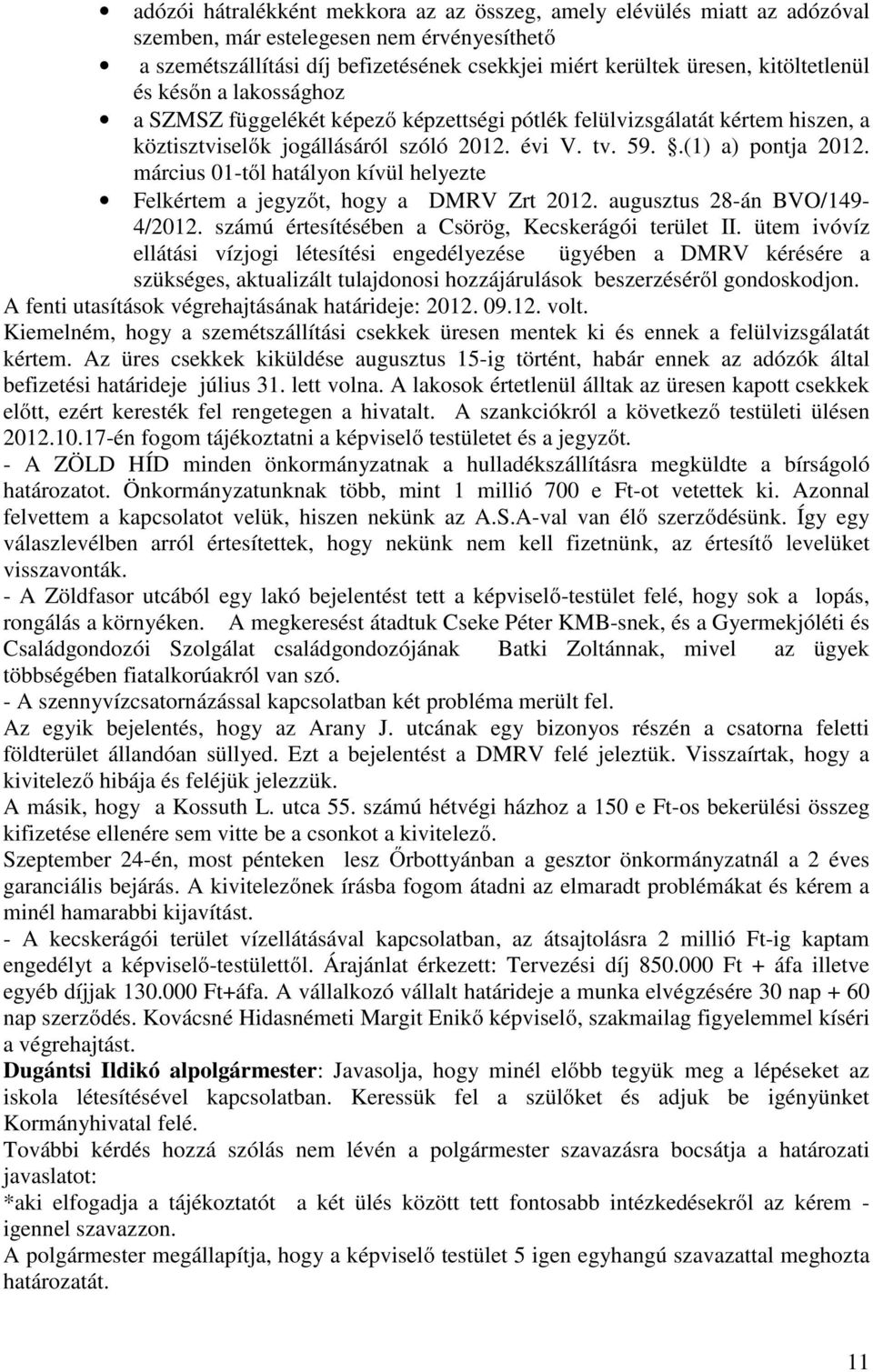 március 01-től hatályon kívül helyezte Felkértem a jegyzőt, hogy a DMRV Zrt 2012. augusztus 28-án BVO/149-4/2012. számú értesítésében a Csörög, Kecskerágói terület II.