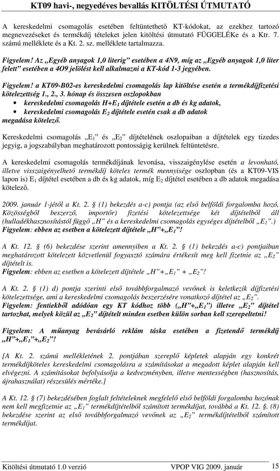 a KT09-B02-es kereskedelmi csomagolás lap kitöltése esetén a termékdíjfizetési kötelezettség 1., 2., 3.