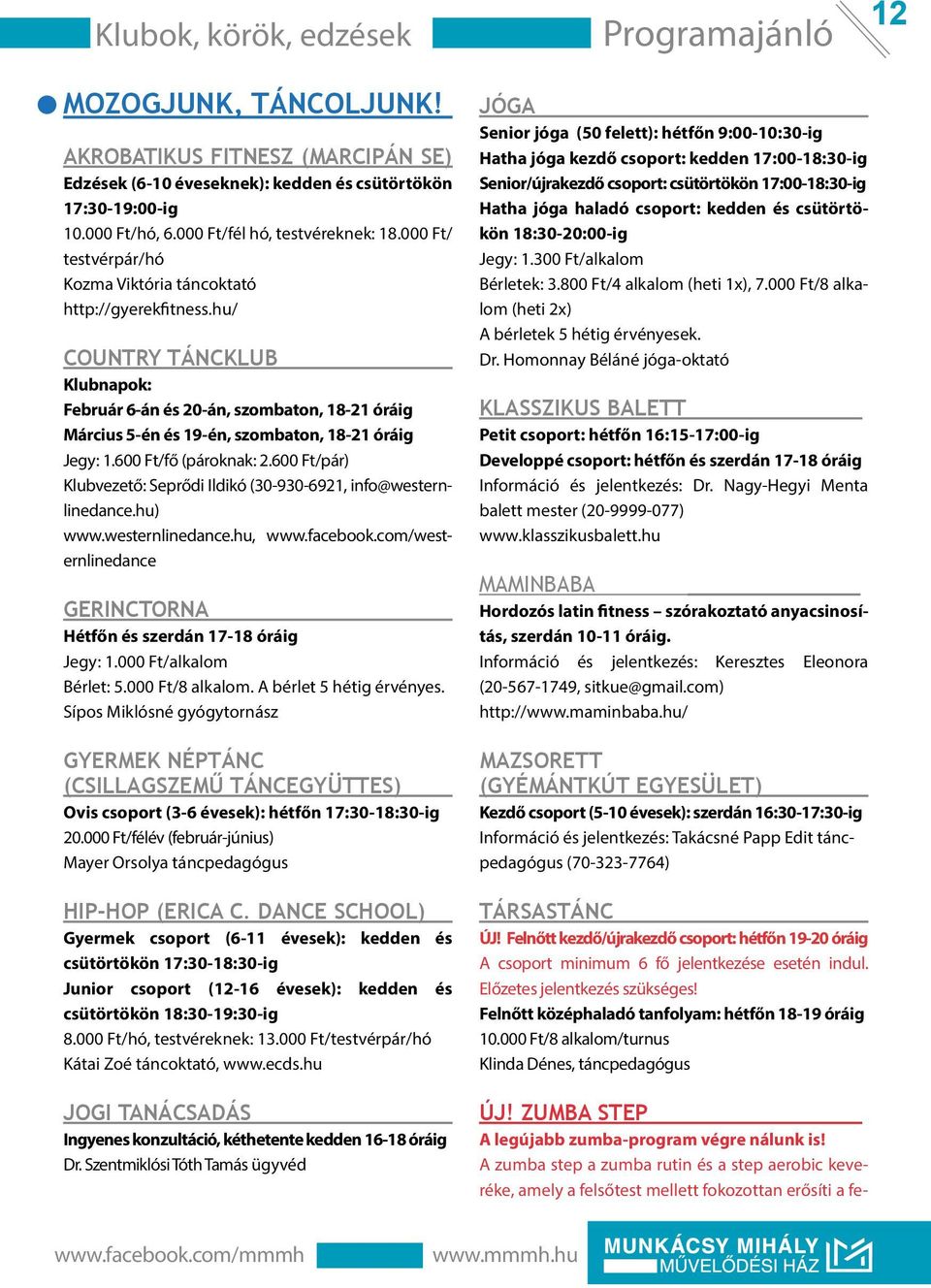 hu/ COUNTRY TÁNCKLUB Klubnapok: Február 6-án és 20-án, szombaton, 18-21 óráig Március 5-én és 19-én, szombaton, 18-21 óráig Jegy: 1.600 Ft/fő (pároknak: 2.