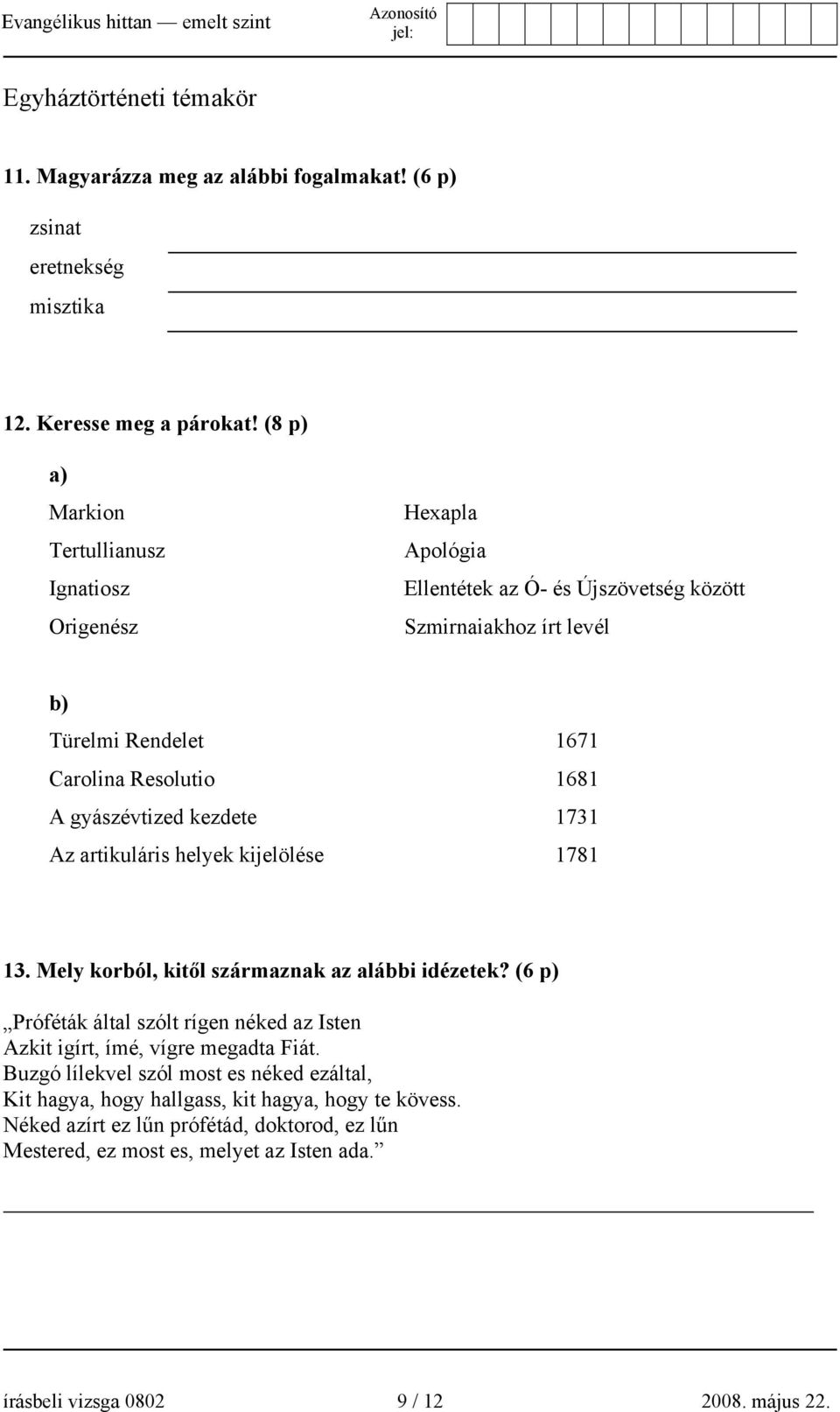 gyászévtized kezdete 1731 Az artikuláris helyek kijelölése 1781 13. Mely korból, kitől származnak az alábbi idézetek?