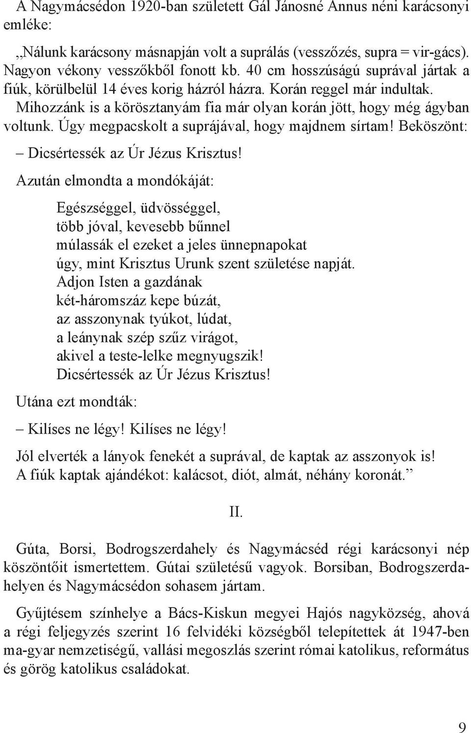 Úgy megpacskolt a suprájával, hogy majdnem sírtam! Beköszönt: Dicsértessék az Úr Jézus Krisztus!