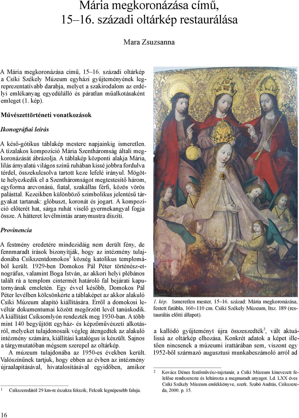 Művészettörténeti vonatkozások Ikonográfiai leírás A késő-gótikus táblakép mestere napjainkig ismeretlen. A tízalakos kompozíció Mária Szentháromság általi megkoronázását ábrázolja.