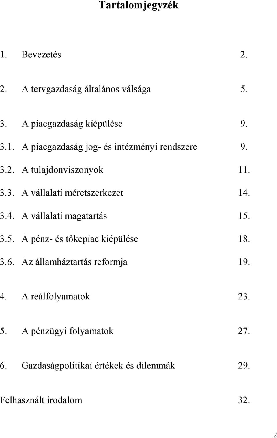 3.5. A pénz- és tőkepiac kiépülése 18. 3.6. Az államháztartás reformja 19. 4. A reálfolyamatok 23. 5.