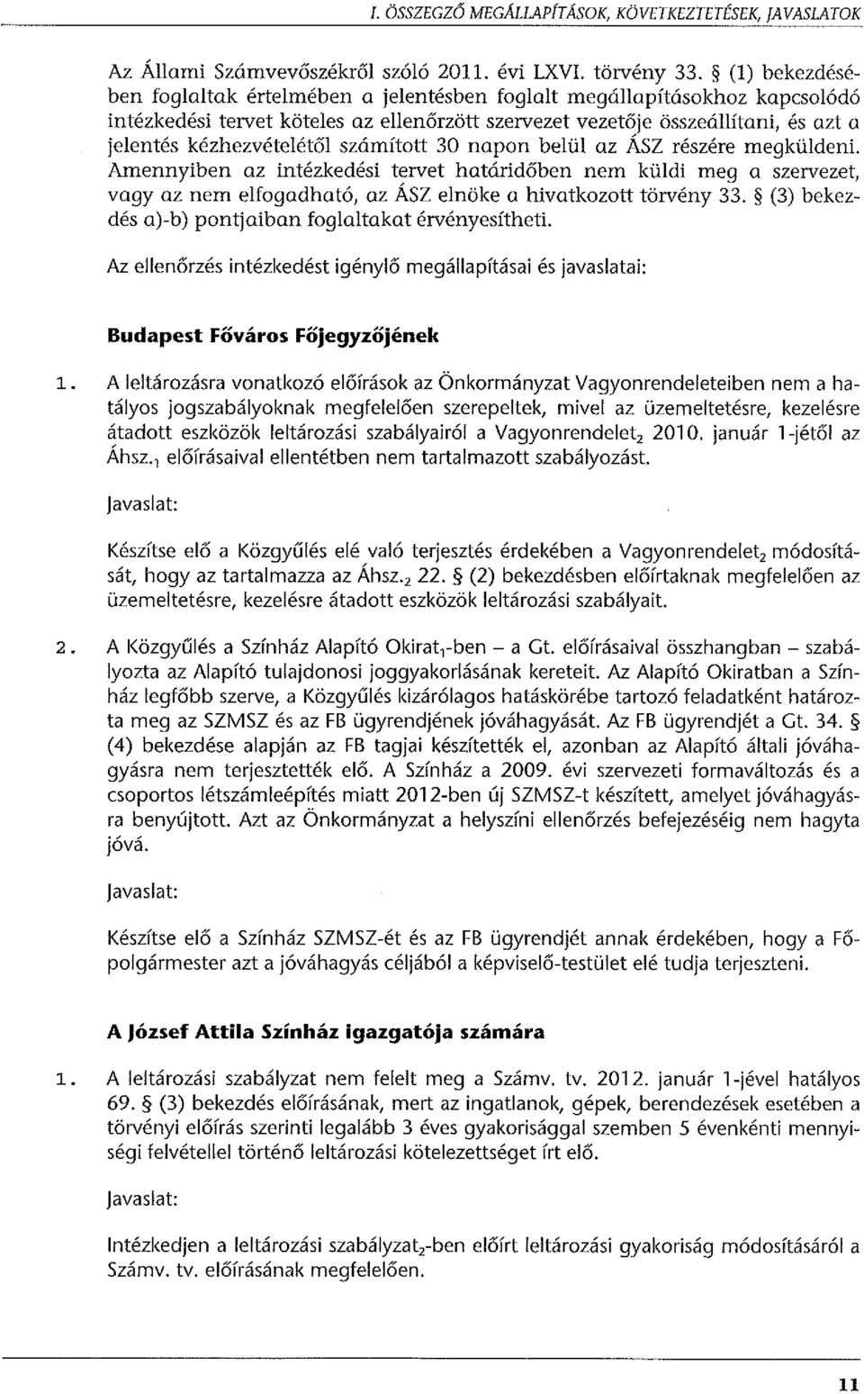 számított 30 napon belül az ÁSZ részére megküldeni. Amennyiben az intézkedési tervet határidőben nem küldi meg a szervezet, vagy az nem elfogadható, az ÁSZ elnöke a hivatkozott törvény 33.