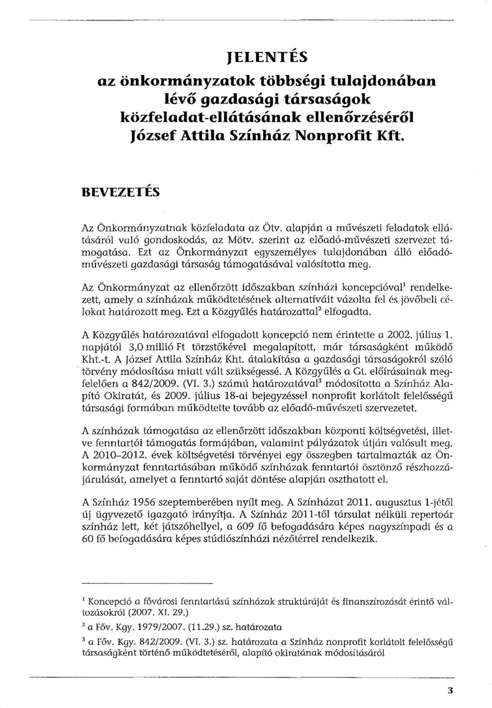 Ezt az Önkormányzat egyszemélyes tulajdonában álló előadóművészeti gazdasági társaság támogatásával valósította meg.