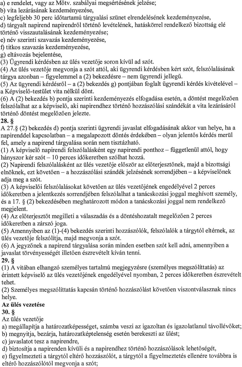 levételének, hatáskörrel rendelkező bizottság elé történő visszautalásának kezdeményezése; e) név szerinti szavazás kezdeményezése, f) titkos szavazás kezdeményezése, g) eltávozás bejelentése, (3)