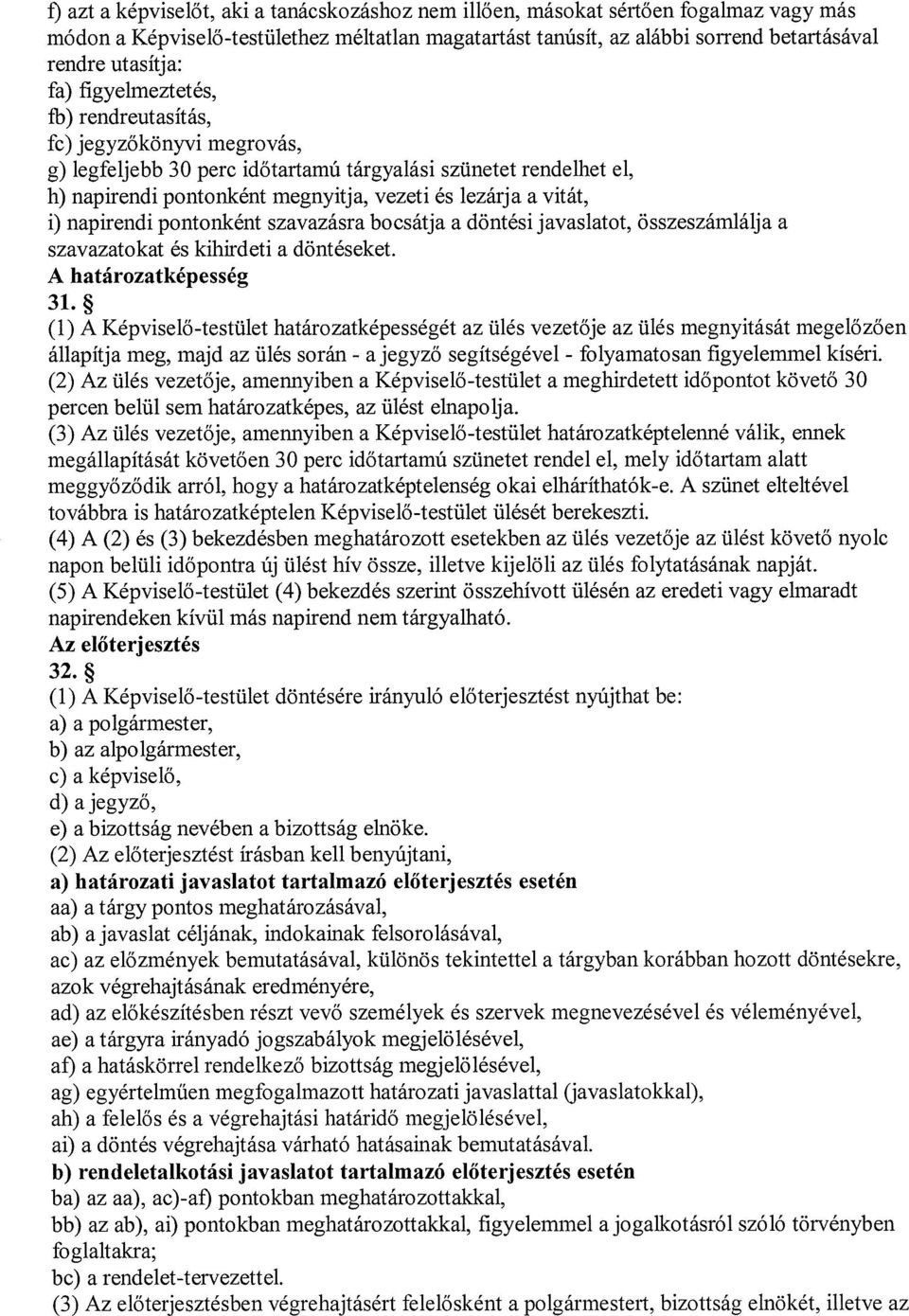 napirendi pontonként szavazásra bocsátja a döntési javaslatot, összeszámlálja a szavazatokat és kihirdeti a döntéseket. A határozatképesség 31.