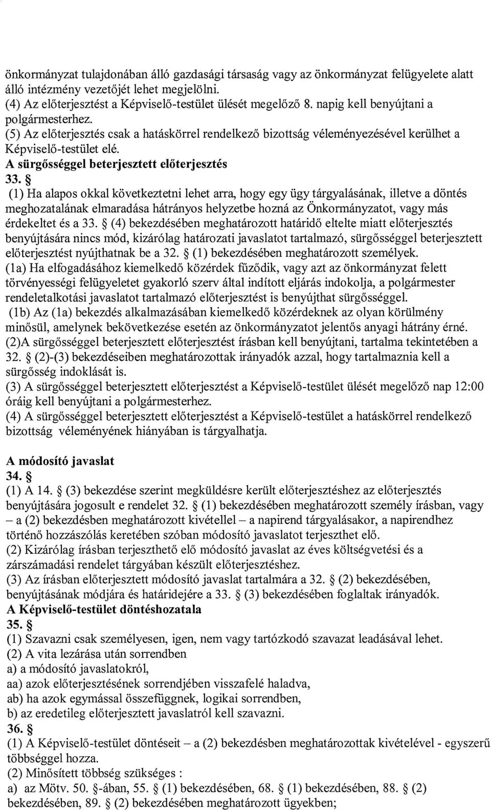 ~ (1) Ha alapos okkal következtetni lehet arra, hogy egy ügy tárgyalásának, illetve a döntés meghozatalának elmaradása hátrányos helyzetbe hozná az Onkormányzatot, vagy más érdekeltet és a 33.