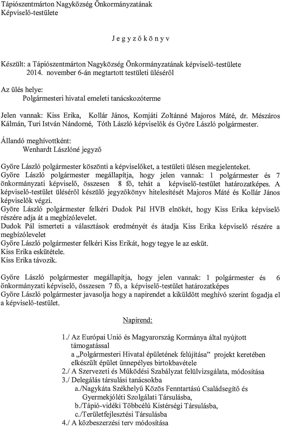 Mészáros Kálmán, Turi István Nándorné, Tóth László képviselők és Györe László polgármester.