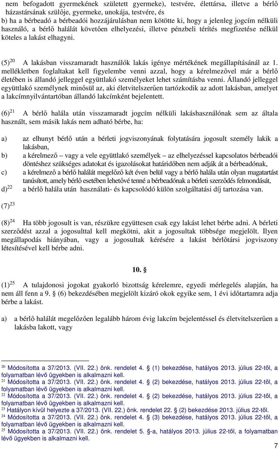 (5) 20 A lakásban visszamaradt használók lakás igénye mértékének megállapításánál az 1.