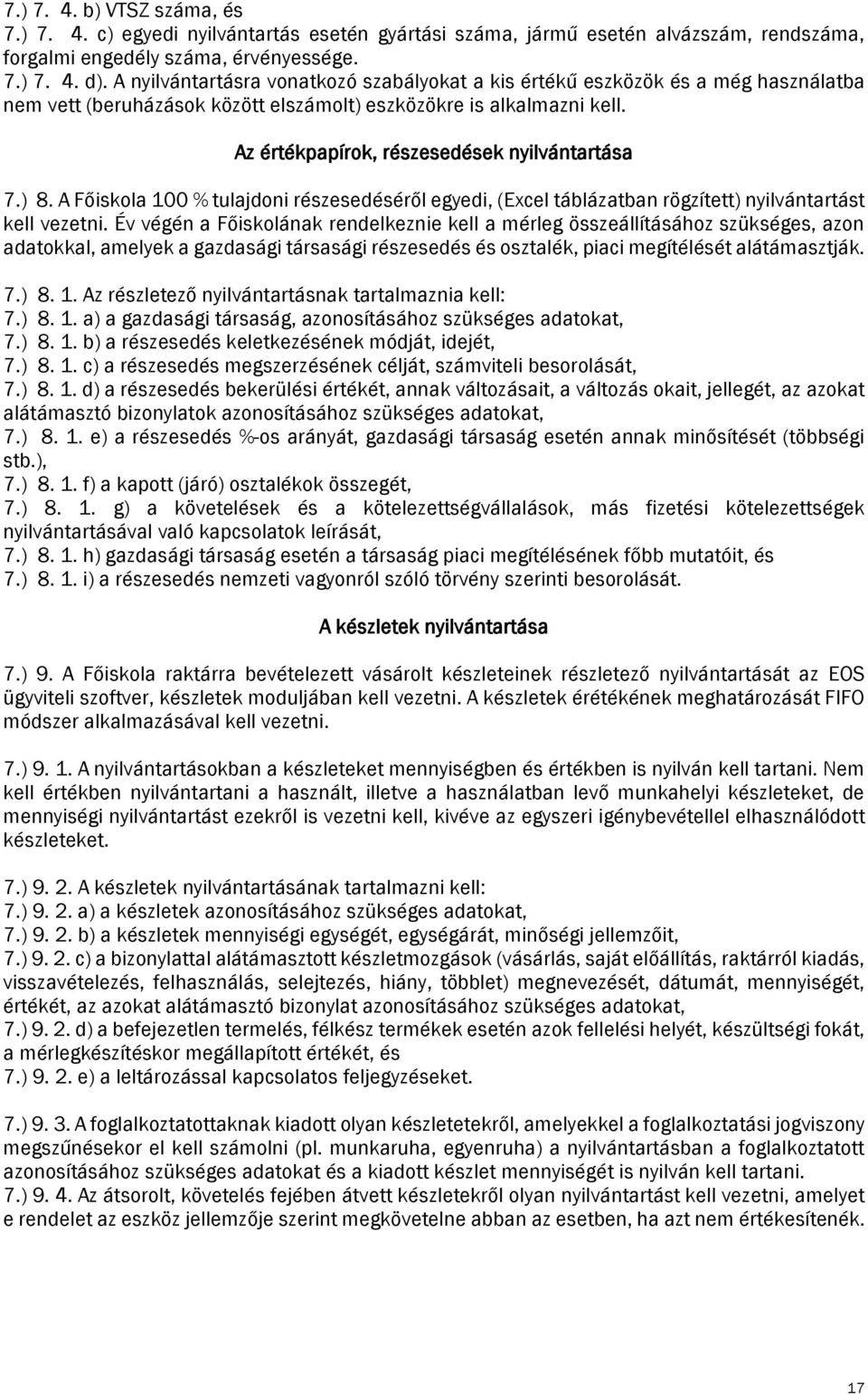 Az értékpapírok, részesedések nyilvántartása 7.) 8. A Főiskola 100 % tulajdoni részesedéséről egyedi, (Excel táblázatban rögzített) nyilvántartást kell vezetni.