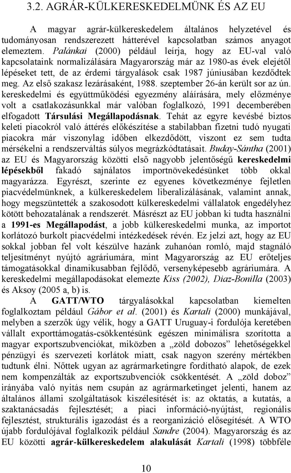 Az első szakasz lezárásaként, 1988. szeptember 26-án került sor az ún.