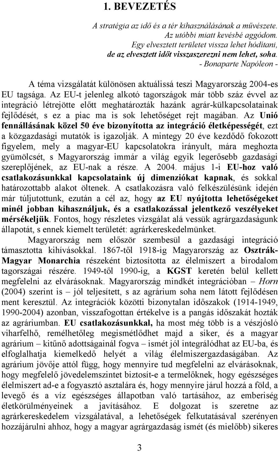 - Bonaparte Napóleon - A téma vizsgálatát különösen aktuálissá teszi Magyarország 2004-es EU tagsága.