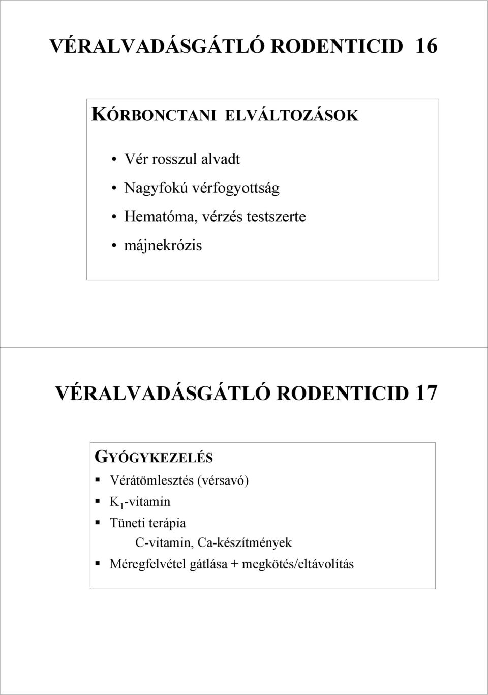 VÉRALVADÁSGÁTLÓ RODENTICID 17 GYÓGYKEZELÉS Vérátömlesztés (vérsavó) K 1