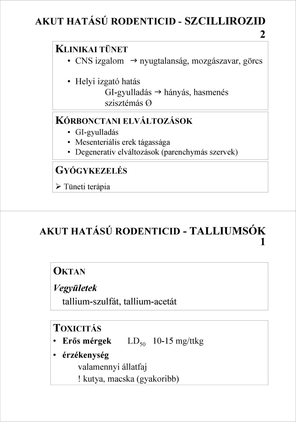 elváltozások (parenchymás szervek) GYÓGYKEZELÉS Tüneti terápia AKUT HATÁSÚ RODENTICID - TALLIUMSÓK 1 OKTAN Vegyületek